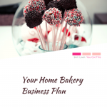 Graphic with "your home bakery business plan" writing beneath an image of cake pops